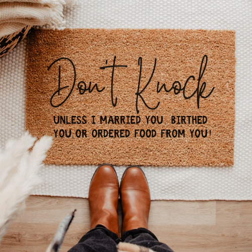 Don’t Knock Unless I Married You Birthed You Or Ordered Food From you Door Mat