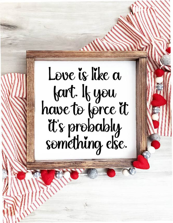 Love is Like a Fart Framed Sign