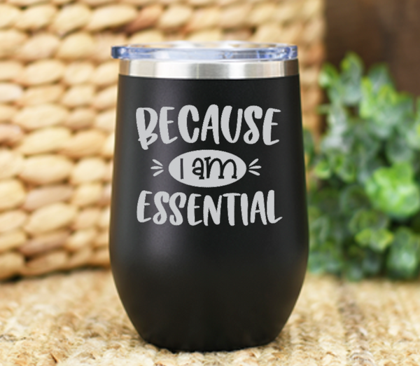 Because I Am Essential 12 oz Wine